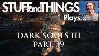 DARK SOULS 3  STUFFandTHINGS Plays Part 39  YHORM AND SIEGWARD [upl. by Dry]