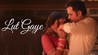 Lut Gaye Full Song Emraan Hashmi Yukti  Jubin N Tanishq B Manoj M  Bhushan K Radhika Vinay [upl. by Blakely844]