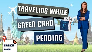 Traveling While Green Card Pending  Advanced Parole [upl. by Nalced465]