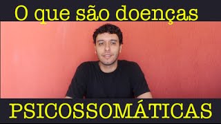 O que são doenças psicossomáticas [upl. by Ruhtua]