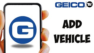 How to Add a Vehicle to Your Geico Policy [upl. by Navillus]