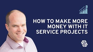 How to Make More Money With IT Service Projects [upl. by Vories]