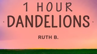 1 HOUR 🕐  Ruth B  Dandelions Lyrics [upl. by Ecissej917]