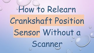 How to Relearn Crankshaft Position Sensor Without a Scanner [upl. by Alaikim245]