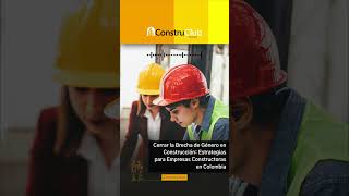 Cerrar la Brecha de Género en Construcción Estrategias para Empresas Constructoras en Colombia [upl. by Zimmerman]