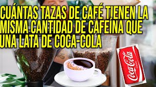 Cuántas tazas de café tienen la misma cantidad de cafeína que una lata de CocaCola [upl. by Opal]