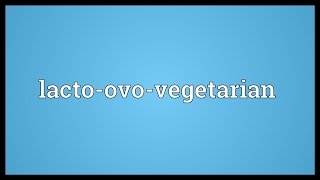 Lactoovovegetarian Meaning [upl. by Moriah]