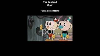 The Cuphead showfuera de contexto cupheadfueradecontexto [upl. by Aihppa911]