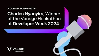 A Conversation with Charles Nyanyira Winner of the Vonage Hackathon at Developer Week 2024 [upl. by Eniamrej]