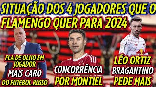 OS 4 REFORÇOS QUE O FLAMENGO QUER  NEGOCIAÇÕES COM BRAGANTINO  CONCORRÊNCIA POR MONTIEL E [upl. by Bridges404]