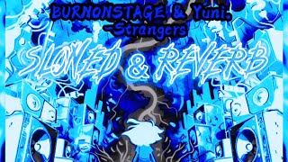 BURNONSTAGE amp Yuni Strangers SLOWED AND REVERB slowedandreverb slowedreverb newmusic [upl. by Ysied436]