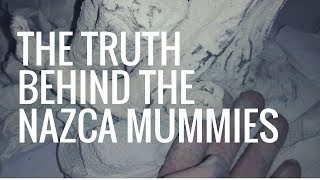 THE TRUTH BEHIND the Nazca mummies [upl. by Yrad227]