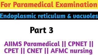 Endoplasmic reticulum and Vacuole  AIIMS paramedical  CPNET  AFMC nursing  CNET  CPET [upl. by Ahsienar]