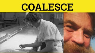 🔵 Coalesce Meaning  Coalesce Examples  Coalesce Defined  Coalesce Definition  Formal English [upl. by Sellig]