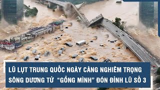 Lũ lụt Trung Quốc ngày càng nghiêm trọng sông Dương Tử “gồng mình” đón đỉnh lũ số 3 l VTs [upl. by Amimej]