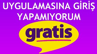 Gratis Uygulamasına Giriş Yapamıyorum Ne Yapabilirim [upl. by Ringe780]