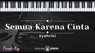 Semua Karena Cinta  Syahrini KARAOKE PIANO  FEMALE KEY [upl. by Nevah]