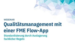 Qualitätsmanagement mit einer FME FlowApp – Standardisierung durch Auslagerung fachlicher Regeln [upl. by Darrej]