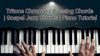 Tritone Chromatic Passing Chords  Gospel Jazz Chords  Piano Tutorial [upl. by Aenneea]