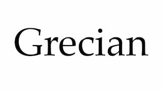 How to Pronounce Grecian [upl. by Ruiz54]