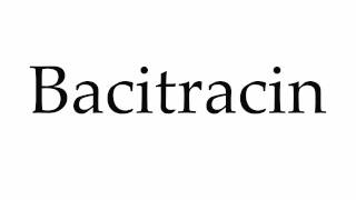 How to Pronounce Bacitracin [upl. by Yellhsa]