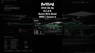 DTIR 3006  HCAR  Battle Rifle Build  MW3  Season 6 callofduty mw3 modernwarfare3 [upl. by Madlin]