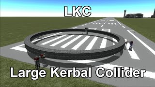 KSP  LKC  Large Kerbal Collider [upl. by Llaccm682]