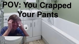 POV You Crapped Your Pants [upl. by Kinemod]