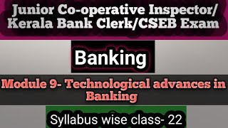 BankingModule 9Technological advances in BankingJunior Coop InspectorKerala Bank ClerkCSEB [upl. by Narmis]