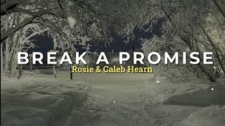 BREAK A PROMISE  Rosie amp Caleb Hearn Lyrics [upl. by Dorolice]