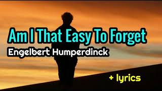 Am I That Easy To Forget  Engelbert Humperdinck lyrics [upl. by Mattah903]