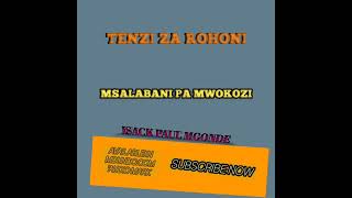 TENZI ZA ROHONI MSALABANI PA MWOKOZI BY ISACK PAUL MGONDE AUDIO [upl. by Lottie]