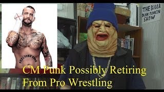 CM Punk Possibly Retiring From Pro Wrestling [upl. by Baynebridge]