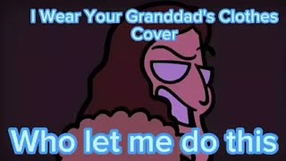 I Wear Your Granddads clothes cover READ DESC FOR CREDITS [upl. by Anelah]