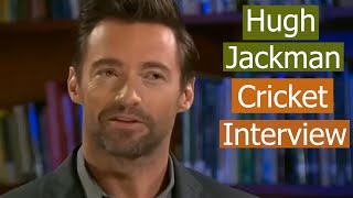 Hugh Jackman Talks about Cricket  Interesting Cricket Interview [upl. by Nonarb]