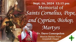 Sept 16 2024 1215pm Memorial of Saints Cornelius Pope and Cyprian Bishop Martyrs [upl. by Amiarom]