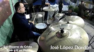 José López Dardón quotDrum Camquot Los Voceros de Cristo  Loor a Ti Mi Dios [upl. by Zed]