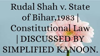 Rudal shah v State of Bihar1983  Simplified Kanoon llb english casestudy llm yt law case [upl. by Frere]