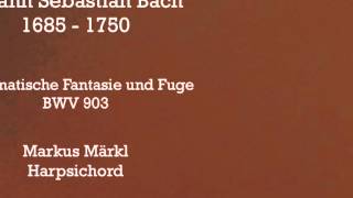 Johann Sebastian Bach Chromatische Fantasie und Fuge in dMoll BWV 903  Markus Märkl Harpsichord [upl. by Ttihw811]