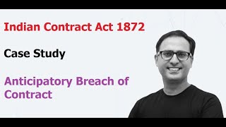 Indian Contract Act 1872  Case Study  Anticipatory Breach of Contract [upl. by Nosnirb]