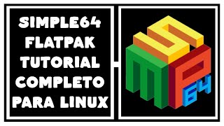 SIMPLE64 FLATPAK TUTORIAL COMPLETO PARA LINUX [upl. by Kliman186]