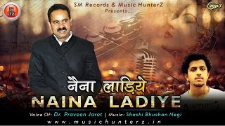 Latest Himachali Song 2016  Naina Ladiye By Dr Praveen Jaret  Music HunterZ [upl. by Mannes]