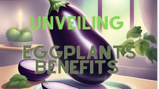 Unveiling the Incredible Benefits of Eggplant [upl. by Cobbie]