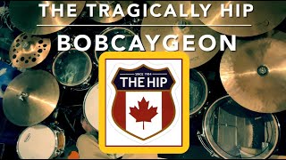 Bobcaygeon  The Tragically Hip  Drum Cover [upl. by Selohcin]