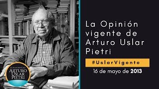 La opinion vigente de Arturo Úslar Pietri 2013 [upl. by Peskoff]