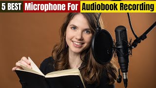 Best Microphone For Audiobook Recording of 2024 Updated [upl. by Haliehs]