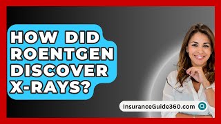 How Did Roentgen Discover XRays  InsuranceGuide360com [upl. by Arihs]