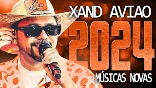 XAND AVIAO 2024  MÚSICA NOVAS  CD NOVO  REPERTÓRIO ATUALIZADO [upl. by Remoh414]