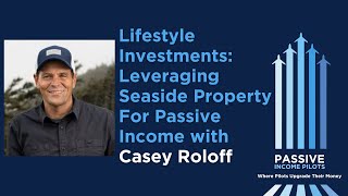 78  Lifestyle Investments Leveraging Seaside Property for Passive Income with Casey Roloff [upl. by Oetam65]