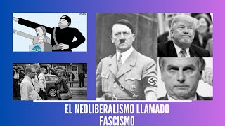 EL NEOLIBERALISMO EL HEREDERO DEL FASCISMO QUE DESTRUYE DEMOCRACIAS [upl. by Ardnek]